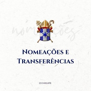 Nomeações, transferências e criação de nova Paróquia