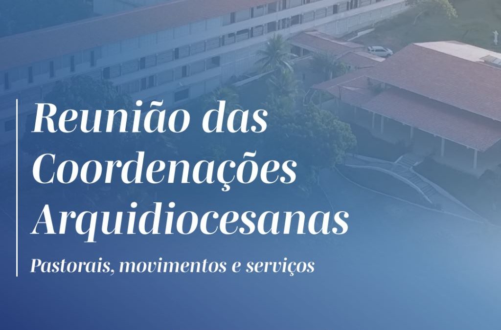 Reunião das Coordenações Arquidiocesanas