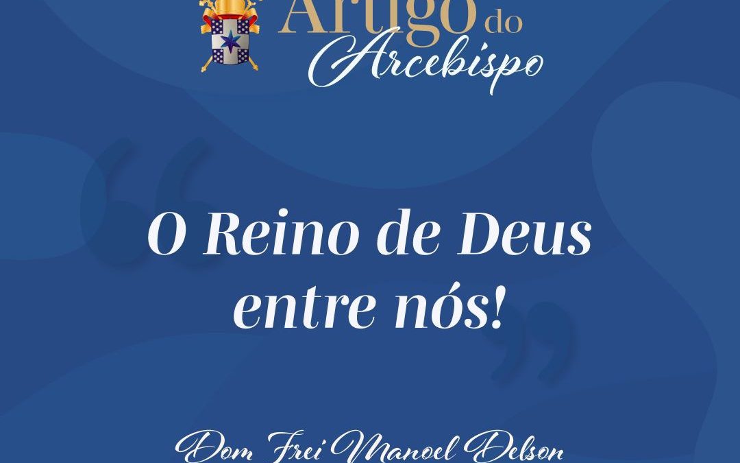 O Reino de Deus entre nós!