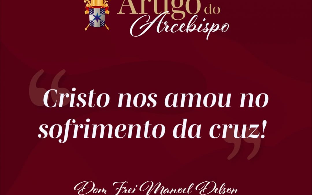 Cristo nos amou no sofrimento da cruz!