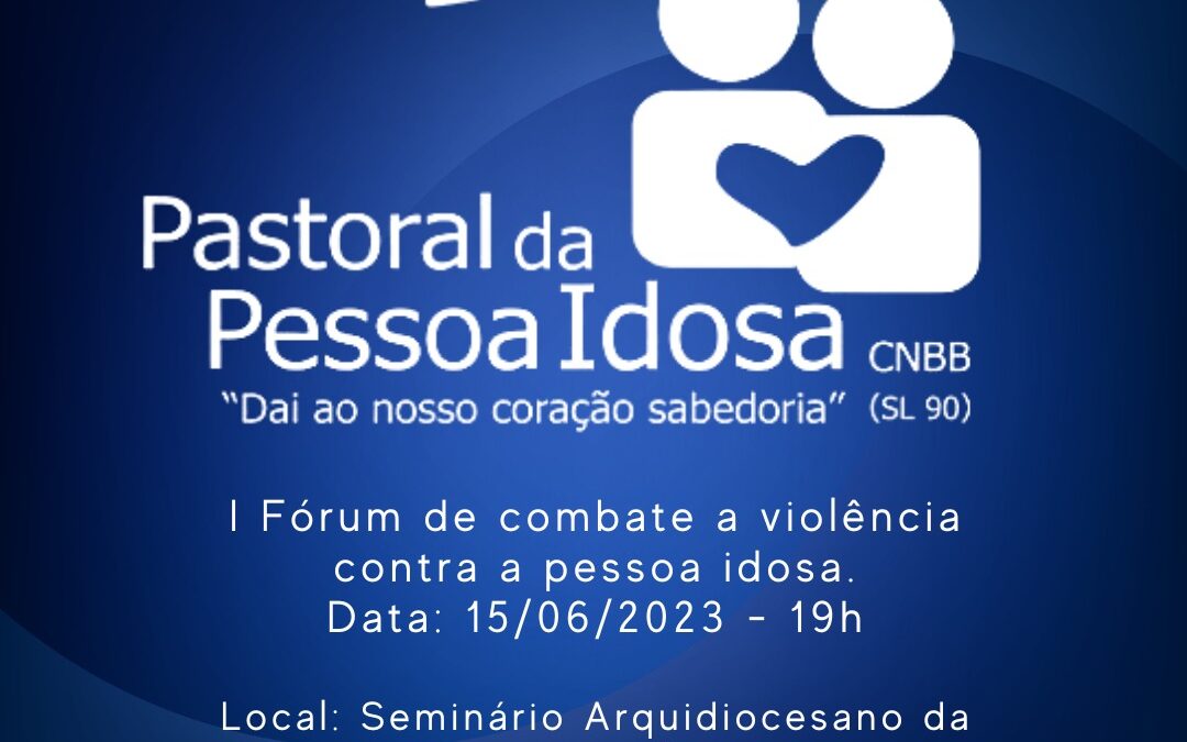 Pastoral da Pessoa Idosa da Arquidiocese da Paraíba realiza Fórum de Combate à violência contra a pessoa idosa nesta quinta feira, dia 15.