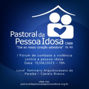 Pastoral da Pessoa Idosa da Arquidiocese da Paraíba realiza Fórum de Combate à violência contra a pessoa idosa nesta quinta feira, dia 15.