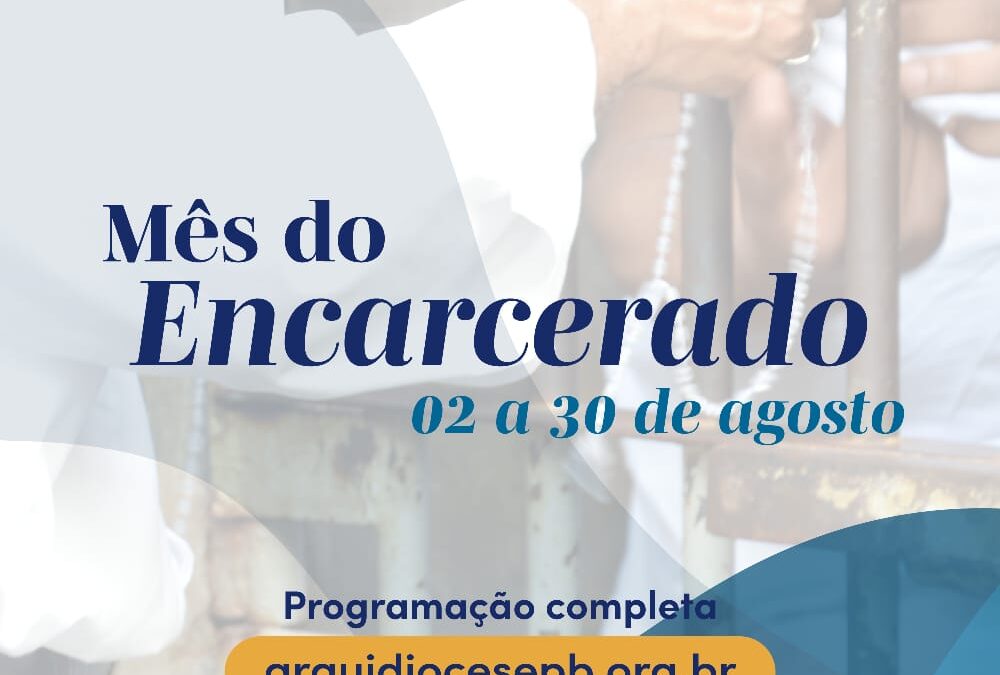 De 02 a 30 de agosto a Arquidiocese da Paraíba promove o Mês do Encarcerado.