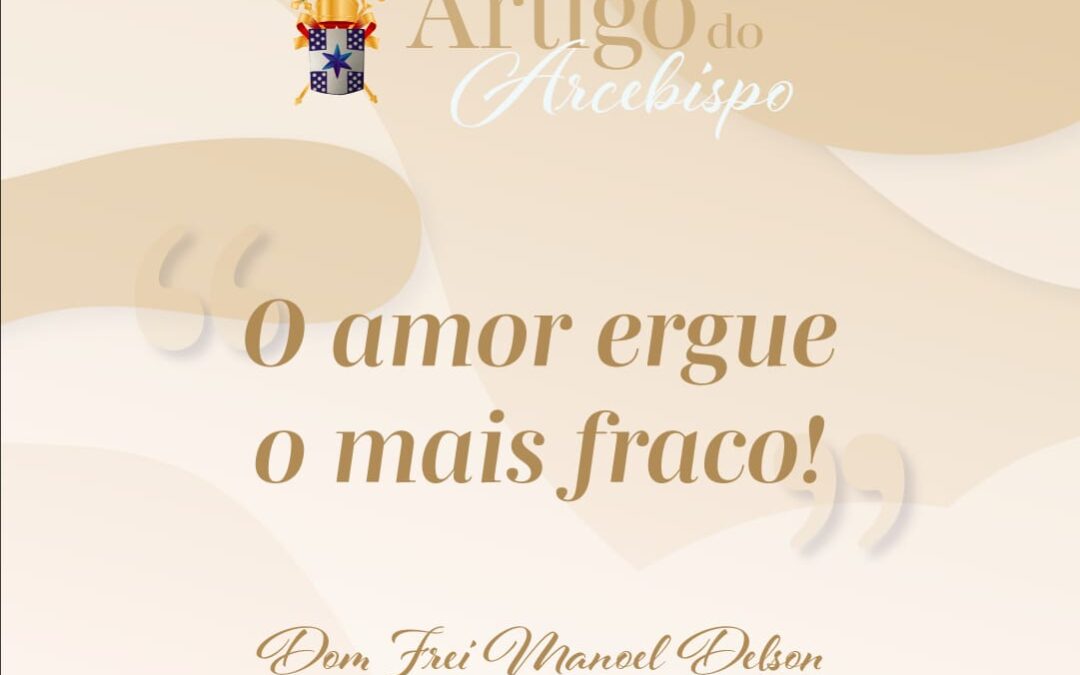 O amor ergue o mais fraco!