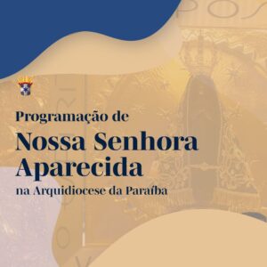 Dia de Celebração e Devoção: 12 de Outubro, Festa de Nossa Senhora Aparecida, Padroeira do Brasil, na Arquidiocese da Paraíba.