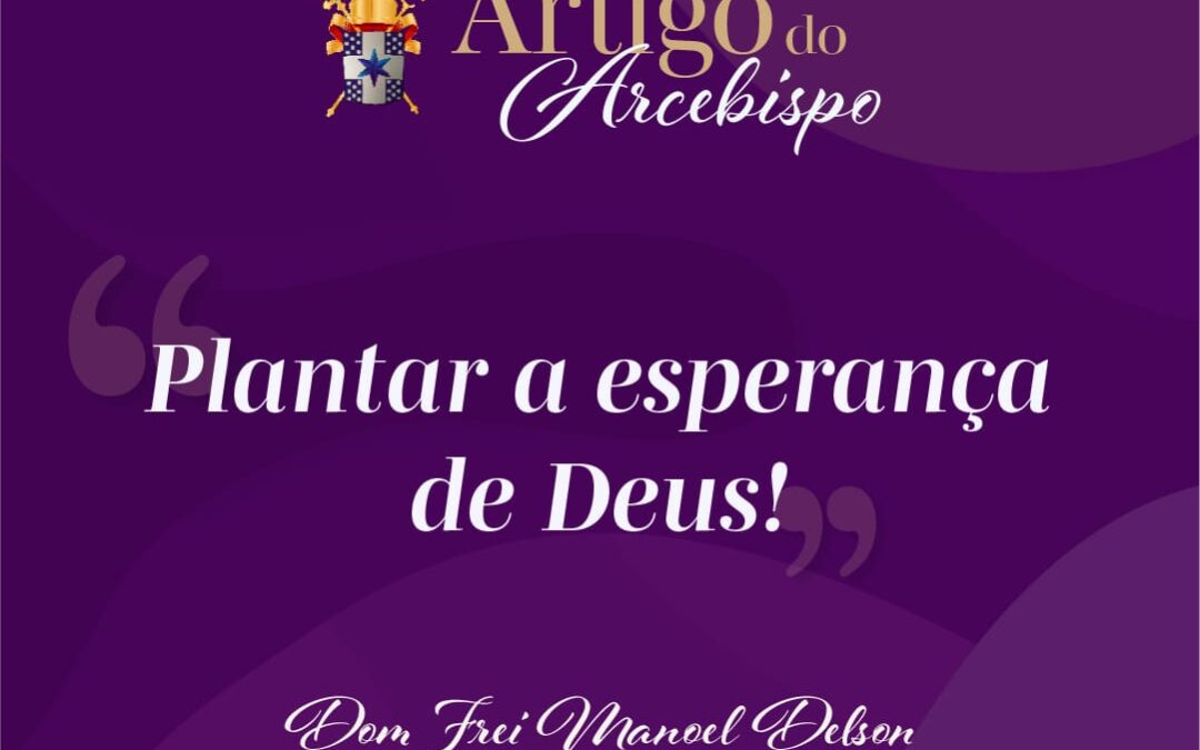 Plantar a esperança de Deus!