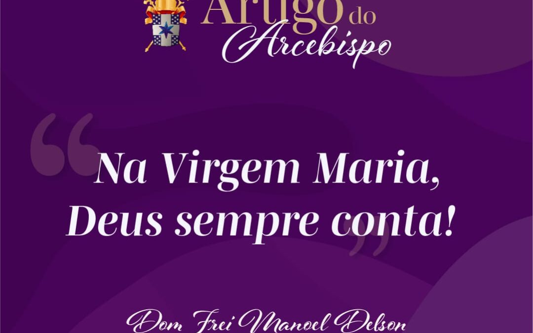 Na Virgem Maria, Deus sempre conta!