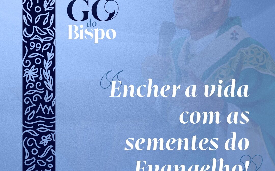 Encher a vida com as sementes do Evangelho!