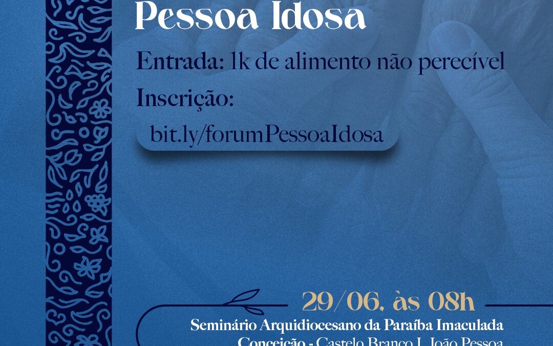 Pastoral da Pessoa Idosa Promove II Fórum de Combate à Violência Contra a Pessoa Idosa na Paraíba