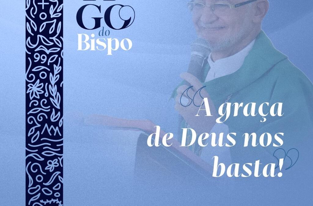 A graça de Deus nos basta!