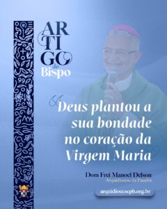 Deus plantou a sua bondade no coração da Virgem Maria