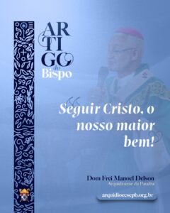 Seguir Cristo, o nosso maior bem!