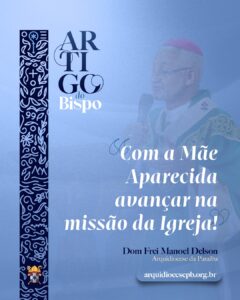 Com a Mãe Aparecida avançar na missão da Igreja!