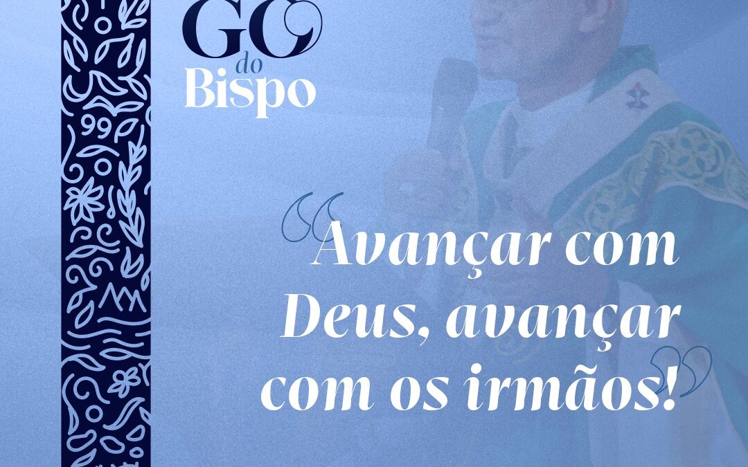 Avançar com Deus, avançar com os irmãos!