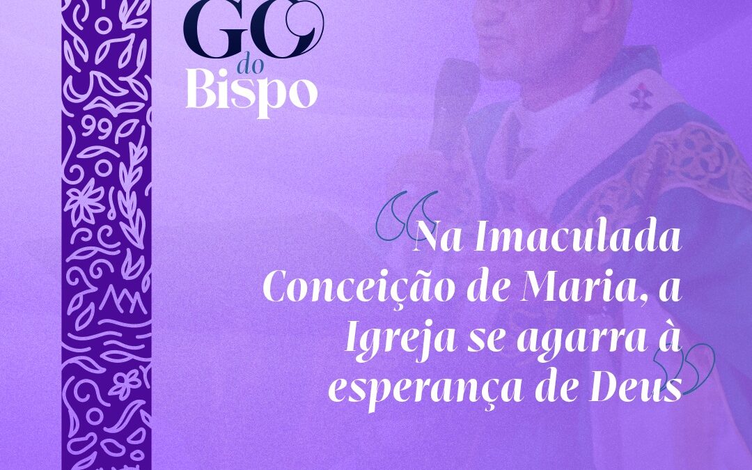 Na Imaculada Conceição de Maria, a Igreja se agarra à esperança de Deus