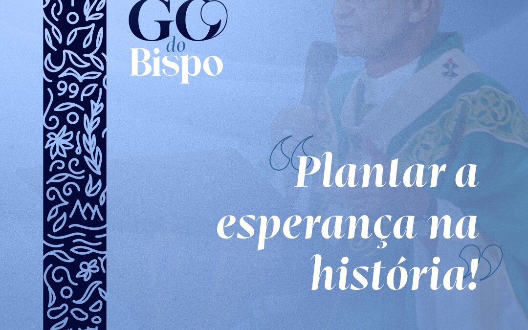 Plantar a esperança na história!