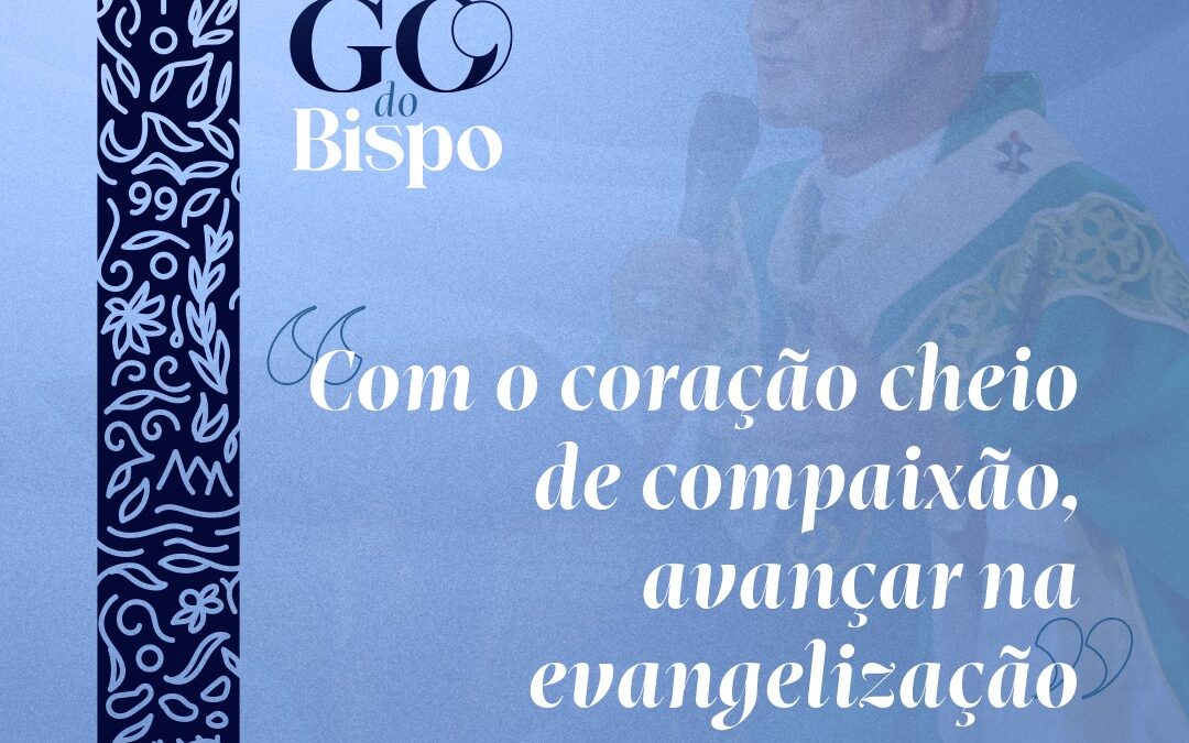 Com o coração cheio de compaixão, avançar na evangelização